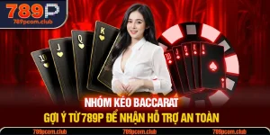 Nhóm Kéo Baccarat - Gợi Ý Từ 789P Để Nhận Hỗ Trợ An Toàn 