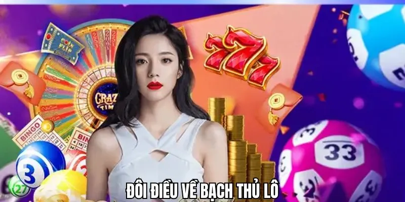Những thông tin thú vị về bạch thủ lô