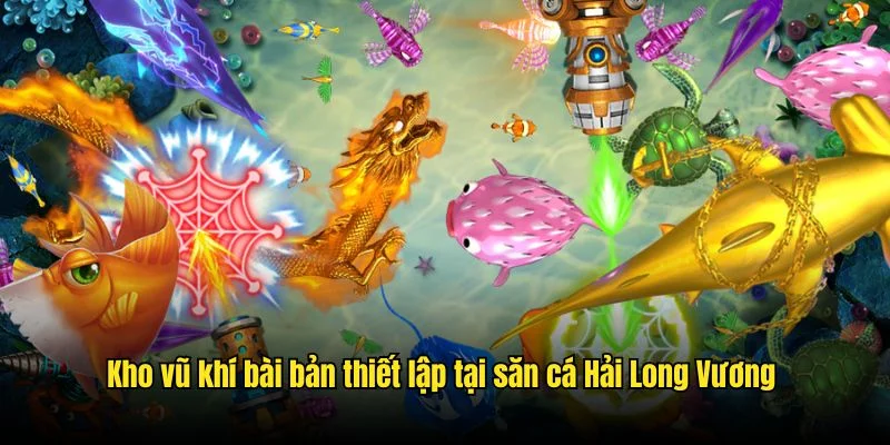 Kho vũ khí bài bản thiết lập tại săn cá Hải Long Vương