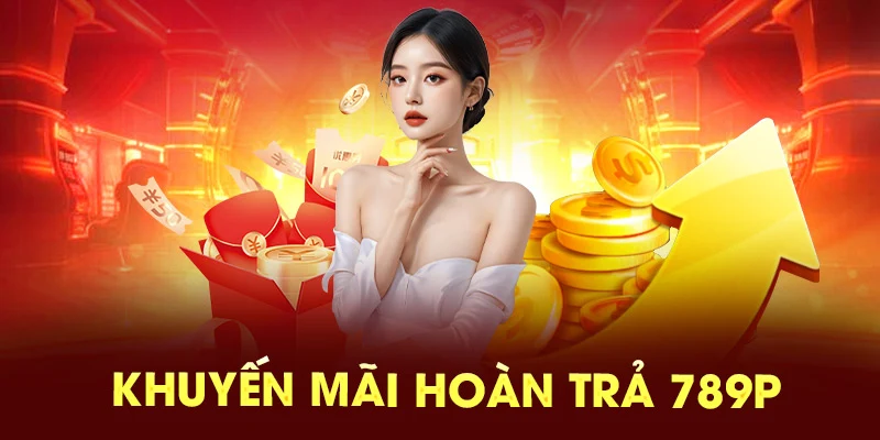 Nội dung khuyến mãi hoàn trả tại 789P