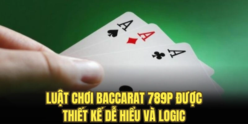Luật chơi Baccarat 789P được thiết kế dễ hiểu và logic