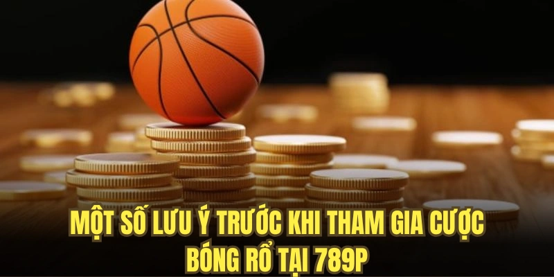 Một số lưu ý trước khi tham gia cược bóng rổ tại 789P