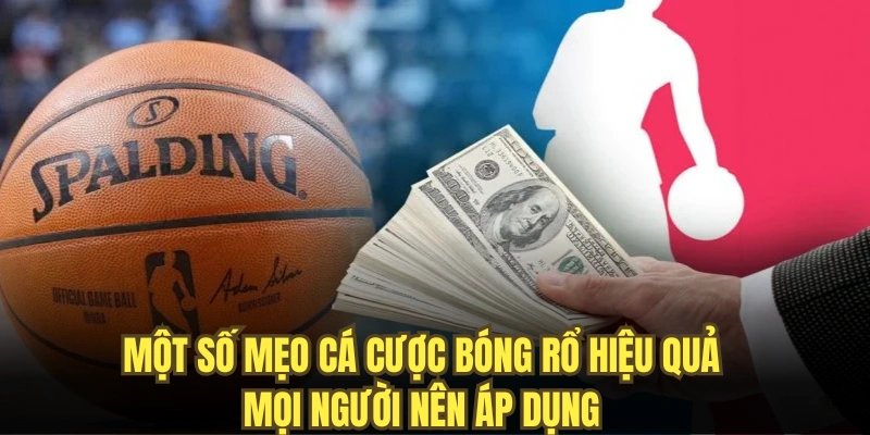Một số mẹo cá cược bóng rổ hiệu quả mọi người nên áp dụng