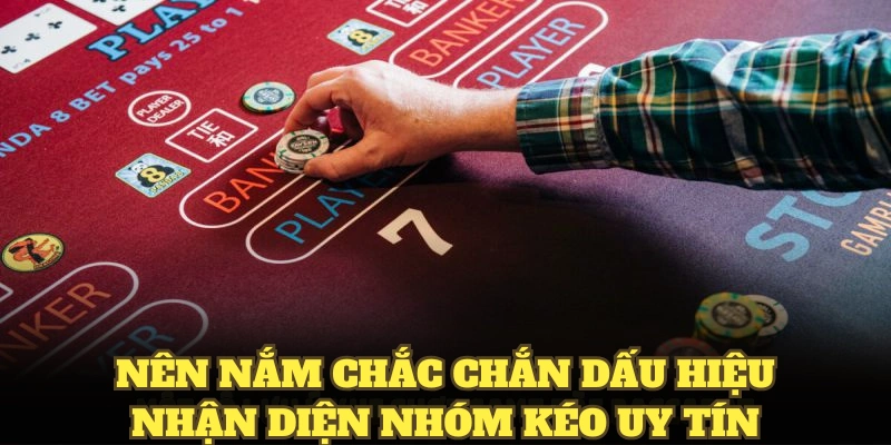 Nên nắm chắc chắn dấu hiệu nhận diện nhóm kéo uy tín