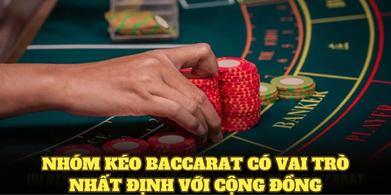 Nhóm kéo Baccarat có vai trò nhất định với cộng đồng