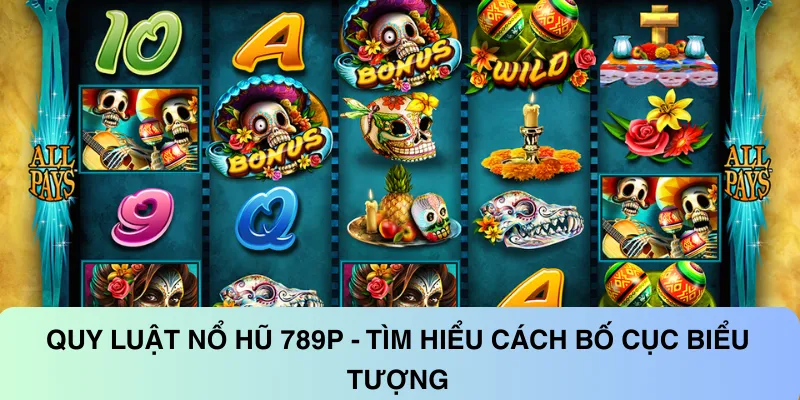Nắm vững quy tắc bố cục biểu tượng giúp tăng xác suất nổ hũ