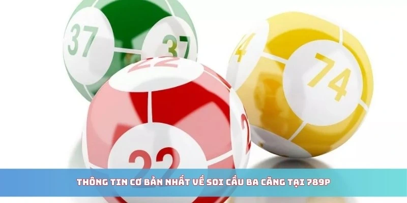 Thông tin cơ bản nhất về soi cầu ba càng tại 789P