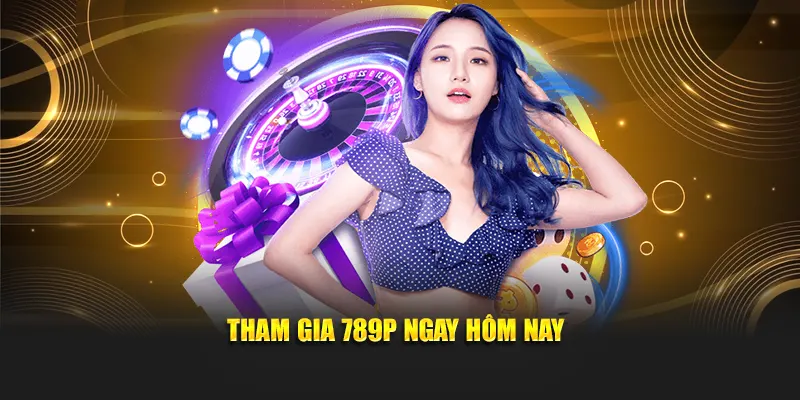 Tham gia 789P ngay hôm nay