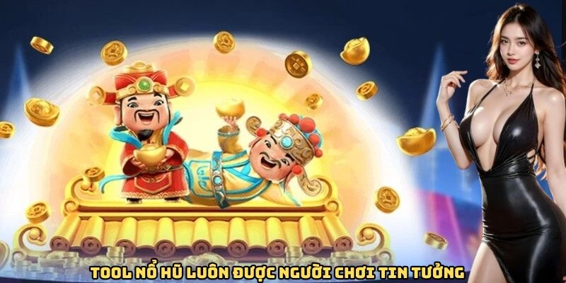 Tool nổ hũ luôn được người chơi tin tưởng