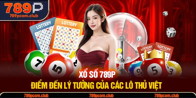 Trải Nghiệm Xổ Số 789P - Điểm Đến Lý Tưởng Soi Cầu Online