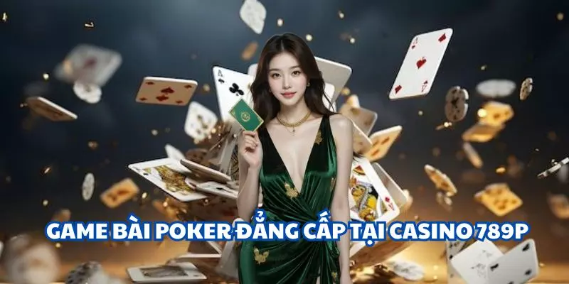 Mê mẩn với sảnh poker tuyệt đỉnh