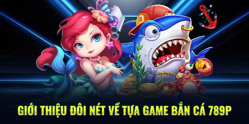 Tìm hiểu về thế giới đại dương bắn cá 789P