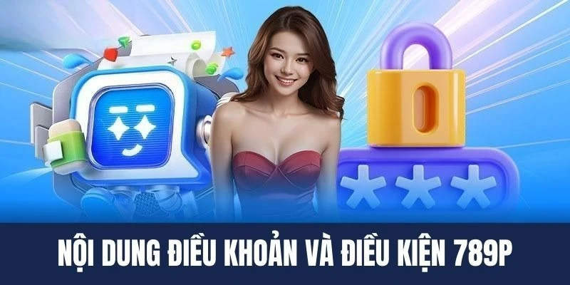 Tổng hợp nội dung của các điều khoản điều kiện tại 789P